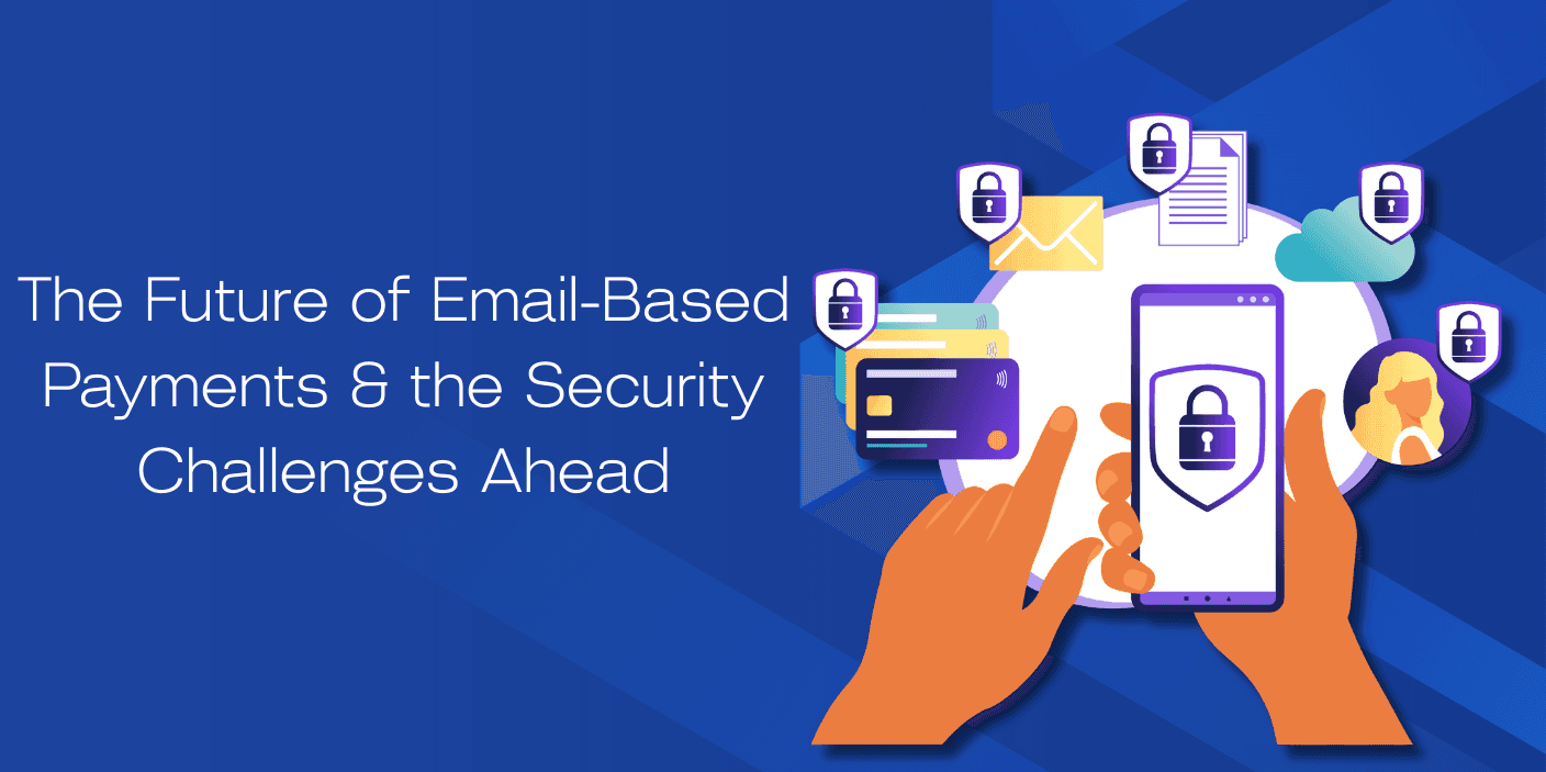 Blog post: The Future of Email-Based Payments & the Security Challenges Ahead