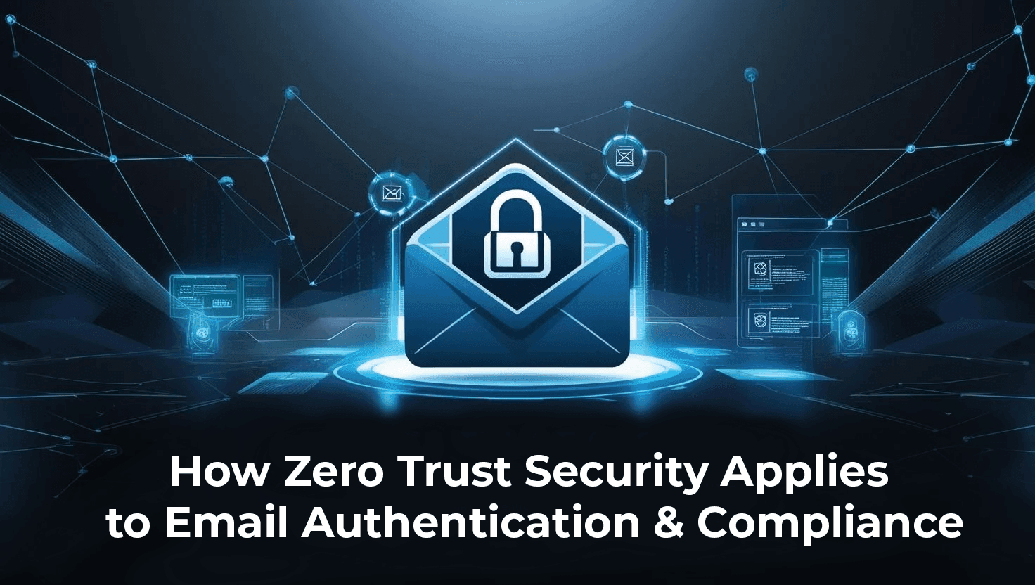 Blog post: How Zero Trust Security Applies to Email Authentication & Compliance