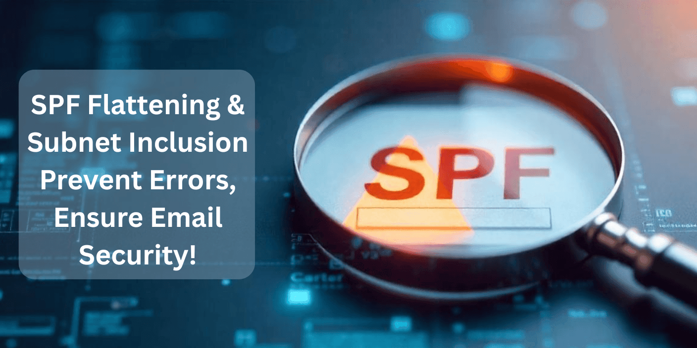 Blog post: SPF Flattening and Subnet Inclusion: How to Avoid Misconfigurations