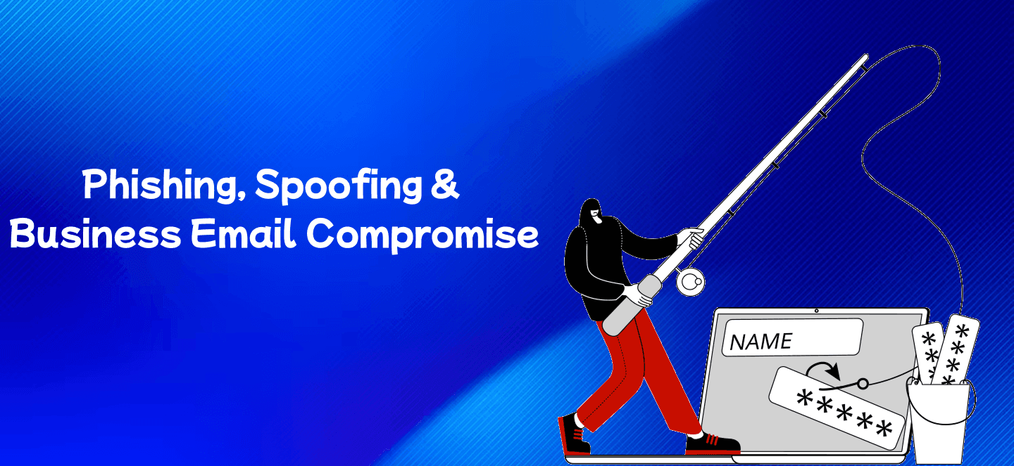 Blog post: Phishing, Spoofing & Business Email Compromise (BEC): How Cybercriminals Trick You & How to Stay Safe